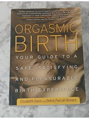 Orgasmic Birth: Your Guide to a Safe & Pleasurable Birth Experience